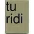 Tu ridi