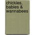 Chickies, Babies & Wannabees