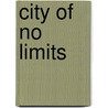 City of no limits door Onbekend