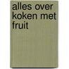 Alles over koken met fruit by R. Sprengers