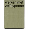 Werken met zelfhypnose by James Harrison