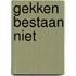 Gekken bestaan niet