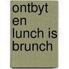 Ontbyt en lunch is brunch door Denckler