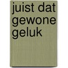 Juist dat gewone geluk door Schuttevaer Velthuys