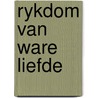 Rykdom van ware liefde door Schuttevaer Velthuys