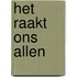 Het raakt ons allen