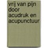 Vrij van pijn door acudruk en acupunctuur