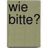 Wie bitte? door A. Krijgsman