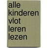 Alle kinderen vlot leren lezen door K. Vernooy