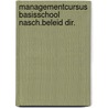 Managementcursus basisschool nasch.beleid dir. door Onbekend