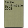 Fiscale administratie 2008 door Onbekend