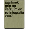 Jaarboek grip op verzuim en re-integratie 2007 door J. Roorda