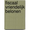 Fiscaal vriendelijk belonen door A.F. Bongers