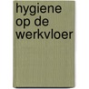 Hygiene op de werkvloer door M. Bosma