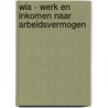 WIA - Werk en inkomen naar arbeidsvermogen door H. Evers