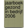 Jaarboek Gezond in bedrijf 2006 door H. Evers