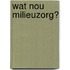 Wat nou milieuzorg?