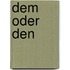 Dem oder den