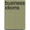 Business idioms door C. Meijer