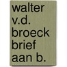 Walter v.d. broeck brief aan b. by Paardekooper