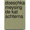 Doeschka meysing de kat achterna door Kersten