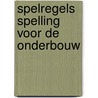 Spelregels spelling voor de onderbouw by Heerze