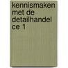 Kennismaken met de detailhandel CE 1 door F.L.J. Esch