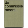 De Commissie meent... door Onbekend