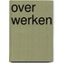 Over werken