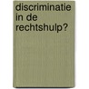 Discriminatie in de rechtshulp? by A. Klijn