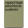 Rapportage allochtone ouderen by R. Schellingerhout