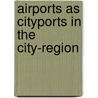 Airports as Cityports in the City-region by M. van Wijk