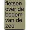 Fietsen over de bodem van de zee by F. van Dam