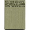 Tide, wind- and wave driven flow processes in the nearshore zone door K. Houwman