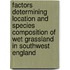 Factors determining location and species composition of wet grassland in Southwest England