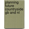Planning future countryside gb and nl door Onbekend