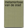 Metamorfose van de stad by Unknown