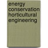 Energy conservation horticultural engineering door Onbekend