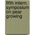Fifth intern. symposium on pear growing