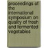 Proceedings of the International Symposium on Quality of Fresh and Fermented Vegetables