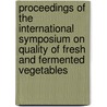 Proceedings of the International Symposium on Quality of Fresh and Fermented Vegetables door Onbekend