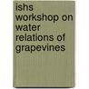 ISHS workshop on water relations of grapevines door Onbekend