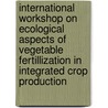 International workshop on ecological aspects of vegetable fertillization in integrated crop production door Onbekend