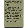 Proceedings of the international symposium on water quality and quantity in greenhouse horticulture door Onbekend