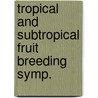Tropical and subtropical fruit breeding symp. door Onbekend
