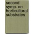 Second symp. on horticultural substrates
