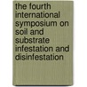 The fourth international symposium on soil and substrate infestation and disinfestation door Onbekend