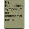 First international symposium on ornamental palms door Onbekend