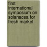 First international symposium on solanacea for fresh market by Unknown