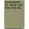 Seventeenth int. symp. fruit tree virus dis. door Onbekend
